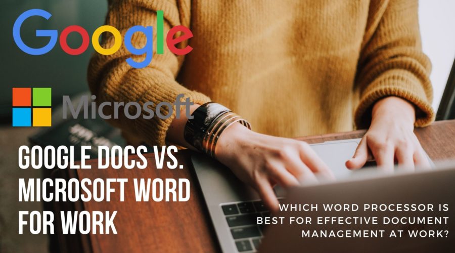 Google Docs vs Microsoft Word – which is the most efficient Word Processor for Work?