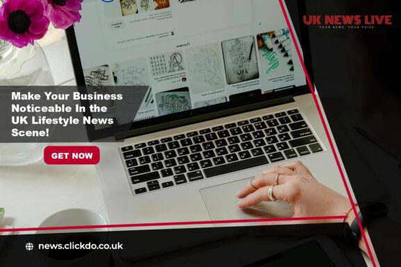 make-your-business-noticeable-In-the-uk-lifestyle-news-scene