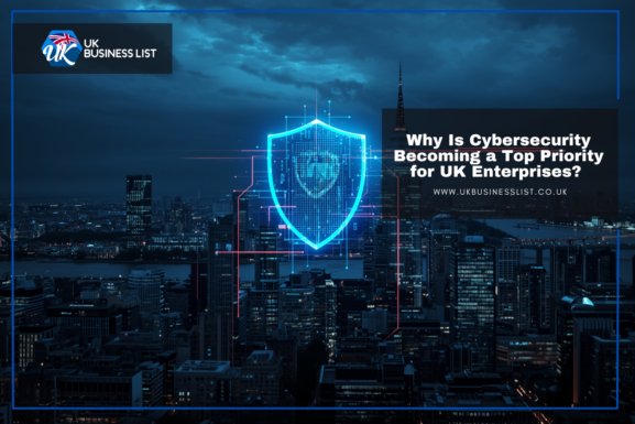 why-is-cybersecurity-becoming-a-top-priority-for-uk-enterprises